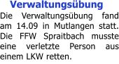 Verwaltungsbung Die Verwaltungsbung fand am 14.09 in Mutlangen statt. Die FFW Spraitbach musste eine verletzte Person aus einem LKW retten.