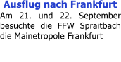 Ausflug nach Frankfurt Am 21. und 22. September besuchte die FFW Spraitbach die Mainetropole Frankfurt